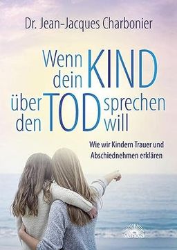 portada Wenn Dein Kind Über den tod Sprechen Will: Wie wir Kindern Trauer und Abschiednehmen Erklären (en Alemán)