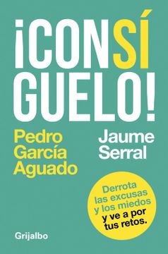 portada Consíguelo: Derrota las Excusas y los Miedos y ve a por tus Retos (in Spanish)