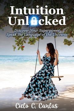 portada Intuition Unlocked: Discover Your Superpower Speak the Language of the Universe 