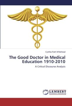 portada The Good Doctor in Medical Education 1910-2010