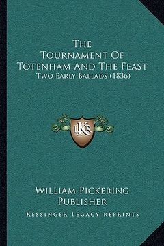 portada the tournament of totenham and the feast: two early ballads (1836) (en Inglés)