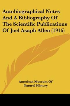 portada autobiographical notes and a bibliography of the scientific publications of joel asaph allen (1916) (en Inglés)