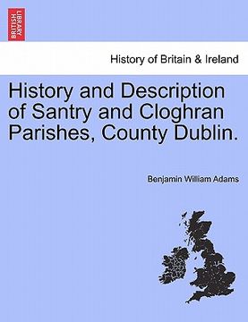 portada history and description of santry and cloghran parishes, county dublin. (en Inglés)