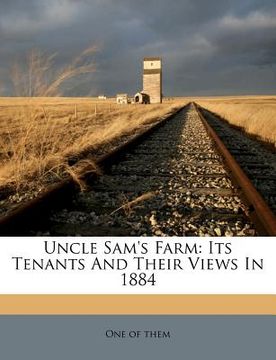 portada uncle sam's farm: its tenants and their views in 1884 (en Inglés)