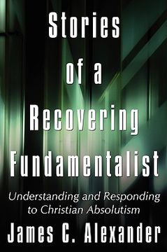 portada stories of a recovering fundamentalist: understanding and responding to christian absolutism