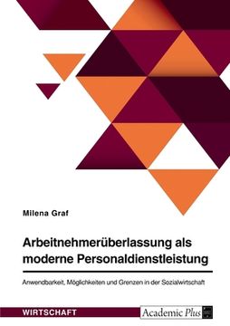 portada Arbeitnehmerüberlassung als moderne Personaldienstleistung. Anwendbarkeit, Möglichkeiten und Grenzen in der Sozialwirtschaft (in German)