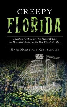 portada Creepy Florida: Phantom Pirates, the Hog Island Witch, the DeMented Doctor at the Don Vicente and More (en Inglés)