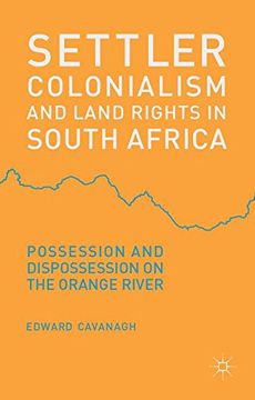 portada Settler Colonialism and Land Rights in South Africa: Possession and Dispossession on the Orange River (en Inglés)