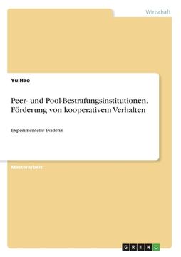 portada Peer- und Pool-Bestrafungsinstitutionen. Förderung von kooperativem Verhalten: Experimentelle Evidenz (en Alemán)