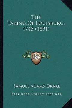 portada the taking of louisburg, 1745 (1891) (in English)