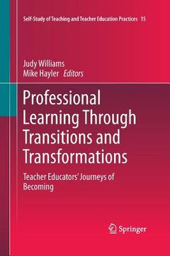 portada Professional Learning Through Transitions and Transformations: Teacher Educators' Journeys of Becoming (in English)