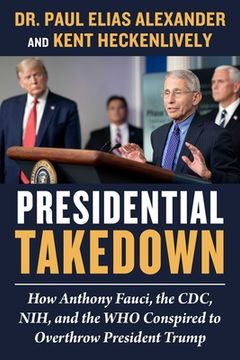 portada Presidential Takedown: How Anthony Fauci, the Cdc, Nih, and the who Conspired to Overthrow President Trump (in English)