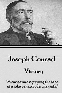 portada Joseph Conrad - Victory: "A caricature is putting the face of a joke on the body of a truth."