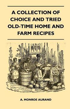 portada a collection of choice and tried old-time home and farm recipes (in English)
