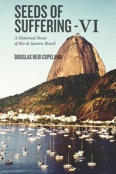 portada Seeds of Suffering - VI: A Historical Novel of Rio de Janeiro, Brazil (in English)