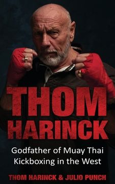 portada Thom Harinck: Godfather of Muay Thai Kickboxing in the West (en Inglés)