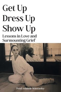 portada Get Up, Dress Up, Show Up: Lessons in Love and Surmounting Grief (en Inglés)