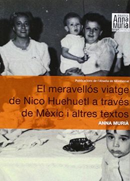 portada El Meravellós Viatge a Nico Huehuetl a Través de Mèxic i Altres Textos (Biblioteca Anna Murià) (en Catalá)