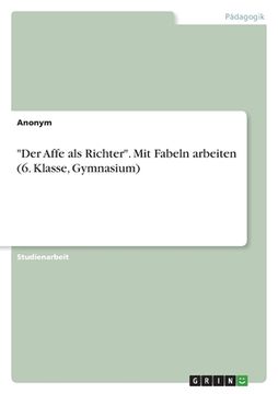 portada "Der Affe als Richter". Mit Fabeln arbeiten (6. Klasse, Gymnasium) (en Alemán)