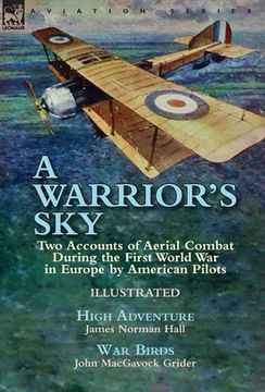 portada A Warrior's Sky: Two Accounts of Aerial Combat During the First World War in Europe by American Pilots-High Adventure by James Norman H (in English)