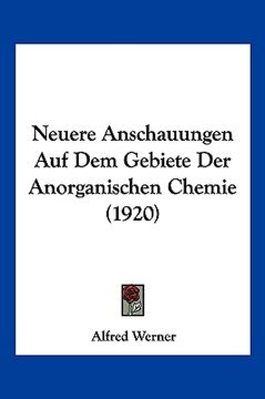 portada Neuere Anschauungen Auf Dem Gebiete Der Anorganischen Chemie (1920) (en Alemán)
