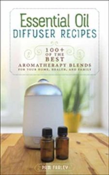 portada Essential oil Diffuser Recipes: 100+ of the Best Aromatherapy Blends for Your Home, Health, and Family (en Inglés)