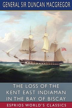 portada The Loss of the Kent East Indiaman in the Bay of Biscay (Esprios Classics) (en Inglés)