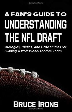 portada A Fan's Guide to Understanding the nfl Draft: Strategies, Tactics, and Case Studies for Building a Professional Football Team (in English)