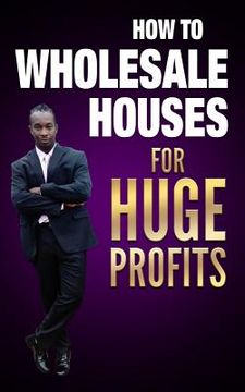 portada how to wholesale houses for huge profit (in English)