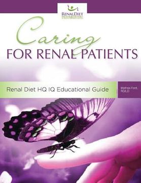 portada Caring For Renal Patients: A Caregiver's Guide To Chronic Kidney Disease: Information and Resources For Those Caring For Someone With CKD