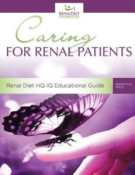 portada Caring For Renal Patients: A Caregiver's Guide To Chronic Kidney Disease: Information and Resources For Those Caring For Someone With CKD (en Inglés)