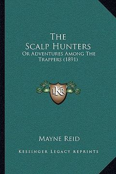 portada the scalp hunters: or adventures among the trappers (1891) (en Inglés)