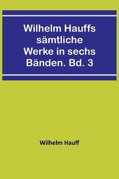 portada Wilhelm Hauffs sämtliche Werke in sechs Bänden. Bd. 3 (en Alemán)