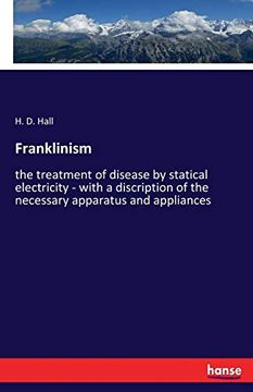portada Franklinism: The Treatment of Disease by Statical Electricity - With a Discription of the Necessary Apparatus and Appliances (en Inglés)