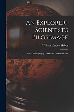portada An Explorer-Scientist's Pilgrimage: The Autobiography of William Herbert Hobbs 