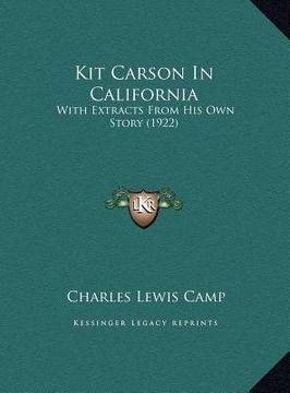 portada kit carson in california: with extracts from his own story (1922) with extracts from his own story (1922) (in English)