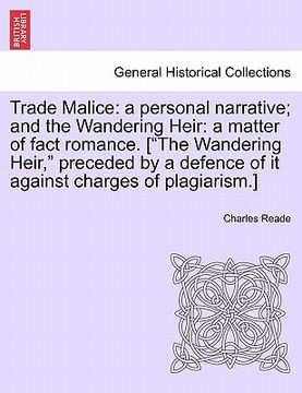 portada trade malice: a personal narrative; and the wandering heir: a matter of fact romance. ["the wandering heir," preceded by a defence o