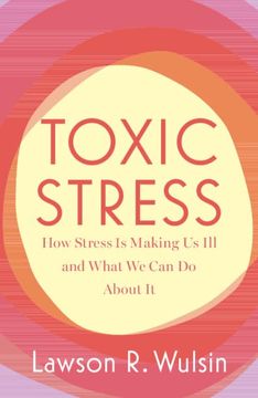 portada Toxic Stress: How Stress Is Making Us Ill and What We Can Do about It (en Inglés)