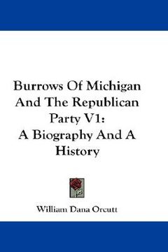 portada burrows of michigan and the republican party v1: a biography and a history (en Inglés)