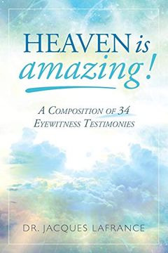 portada Heaven is Amazing! A Composition of 34 Eyewitness Testimonies (en Inglés)