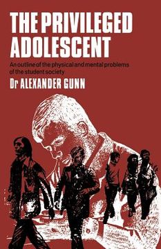 portada The Privileged Adolescent: An Outline of the Physical and Mental Problems of the Student Society (en Inglés)