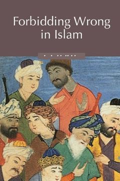 portada Forbidding Wrong in Islam: An Introduction (Themes in Islamic History) (en Inglés)