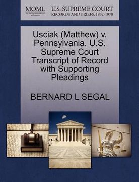 portada usciak (matthew) v. pennsylvania. u.s. supreme court transcript of record with supporting pleadings