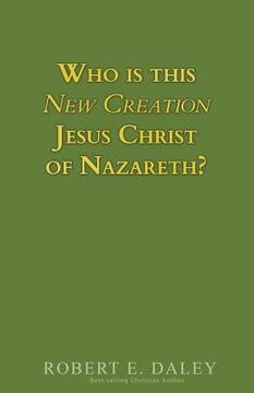 portada Who is This New Creation Jesus Christ of Nazareth? (en Inglés)