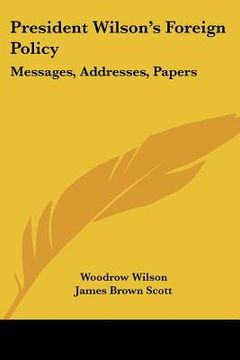portada president wilson's foreign policy: messages, addresses, papers (en Inglés)
