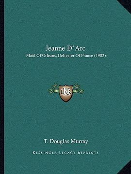 portada jeanne d'arc: maid of orleans, deliverer of france (1902) (en Inglés)