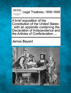 portada a brief exposition of the constitution of the united states: with an appendix containing the declaration of independence and the articles of confede (in English)