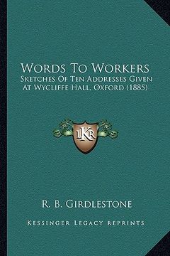 portada words to workers: sketches of ten addresses given at wycliffe hall, oxford (1885)