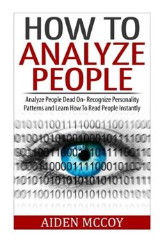 portada How To Analyze People: Analyze People Dead On - Recognize Personality Patterns and Learn How To Read People Instantly (How To Analyze People, Body Language, How To Read People, Human Psychology) (en Inglés)