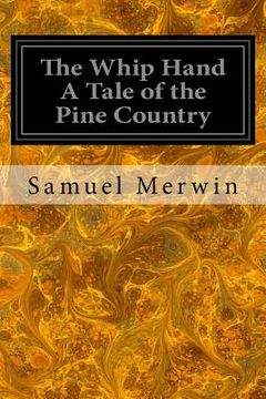 portada The Whip Hand A Tale of the Pine Country (en Inglés)